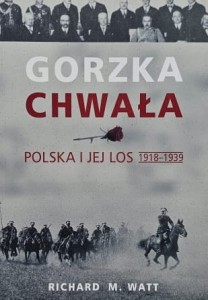 Watt - Gorzka chwała - Polska i jej los 1918-1939