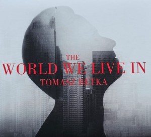Tomasz Betka - The World We Live In - CD wyd. 2021