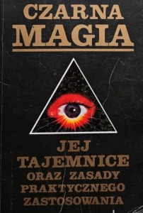 Czarna magia,  jej tajemnice oraz zasady praktycznego zastosowania