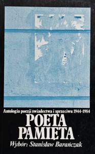 Poeta pamięta - Antologia poezji świadectwa i sprzeciwu 1944-1984 - Wybór: Stanisław Barańczak