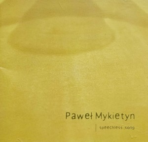 Paweł Mykietyn - Speechless Song - CD wyd. 2008