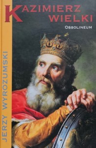 Wyrozumski - Kazimierz Wielki 
