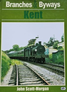 Scott-Morgan - Branches & Byways: Kent - kolej, pociągi