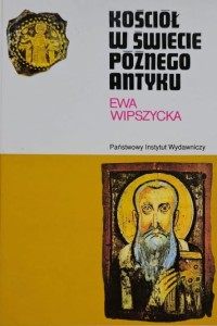 Wipszycka - Kościół w świecie późnego antyku