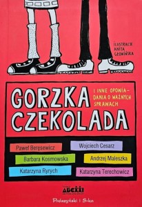 Beręsewicz, Cesarz, Kosmowska, Maleszka - Gorzka czekolada i inne opowiadania o ważnych sprawach