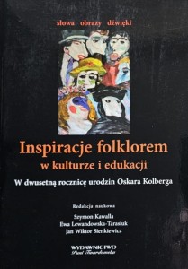 Lewandowska-Tarasiuk - Inspiracje folklorem w kulturze i edukacji - W dwusetną rocznicę urodzin Oskara Kolberga
