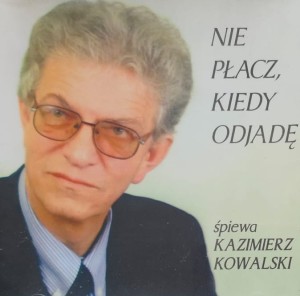 Kazimierz Kowalski - Nie płacz, kiedy odjadę - CD wyd. 2004 - autograf