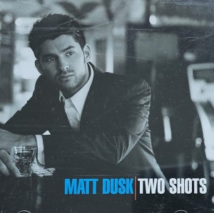 Matt Dusk - Two Shots - CD wyd. 2004