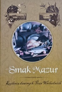 Smak Mazur - Kuchnia dawnych Prus Wschodnich