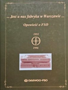 Jest u nas fabryka w Warszawie - Opowieść o FSO - 1951 - 1996