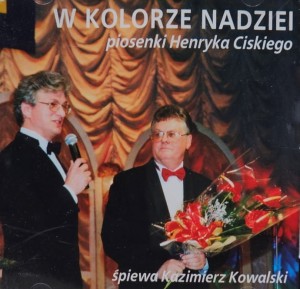 Kazimierz Kowalski - W kolorze nadziei - piosenki Henryka Ciskiego - CD wyd. 2005