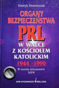 Dominiczak - Organy bezpieczeństwa PRL w walce z kościołem  katolickim 1944 - 1990