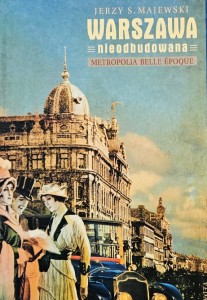 Majewski - Warszawa nieodbudowana - Metropolia Belle Epoque