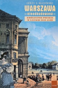 Majewski - Warszawa nieodbudowana - Królestwo Polskie w latach 1815 - 1840