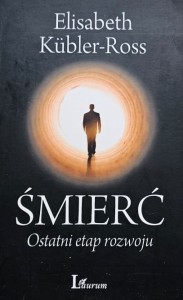 Kubler-Ross - Śmierć. Ostatni etap rozwoju
