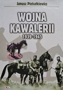 Piekałkiewicz - Wojna kawalerii 1939 - 1945