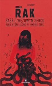 Rak - Baśń o wężowym sercu, albo wtóre słowo o Jakóbie Szeli