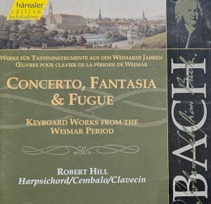 Robert Hill - Johann Sebastian Bach: Concerto, Fantasia & Fugue - CD wyd. 1999