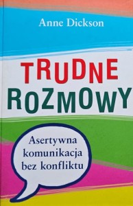Dickson - Trudne rozmowy. Asertywna komunikacja bez konfliktu
