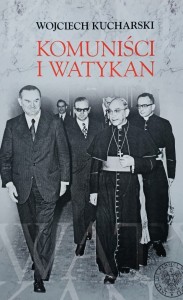 Kucharski - Komuniści i Watykan. Polityka komunistycznej Polski wobec Stolicy Apostolskiej 1945-1974