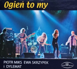 Piotr Miks, Ewa Skrzypek i Dylemat - Ogień to my - CD wyd. 2011