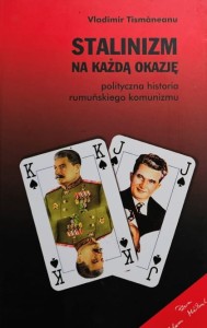 Tismaneanu - Stalinizm na każdą okazję: polityczna historia rumuńskiego komunizmu