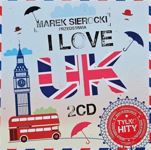 Marek Sierocki przedstawia: I Love UK - 2CD wyd. 2022