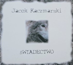 Jacek Kaczmarski - Świadectwo - CD wyd. 2005