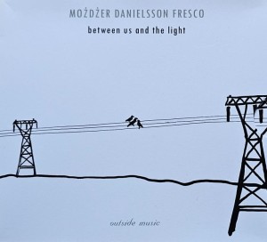 Możdżer Danielsson Fresco - Between Us and the Light - CD wyd. 2006