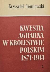 Groniowski - Kwestia agrarna w Królestwie Polskim 1871-1914