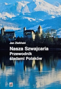 Zieliński - Nasza Szwajcaria - Przewodnik śladami Polaków