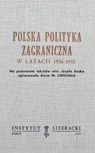 Polska polityka zagraniczna w latach 1926 - 1932 - Na podstawie tekstów min. Józefa Becka opracowała Anna M. Cienciała