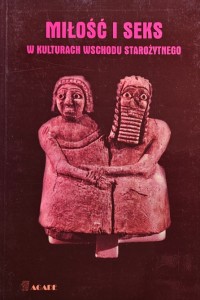 Szarzyńska - Miłość i seks w kulturach Wschodu Starożytnego