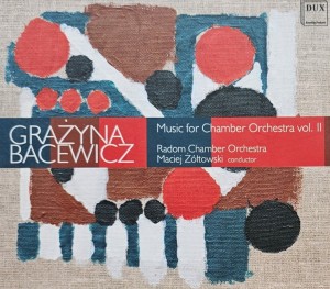 Grażyna Bacewicz - Music For Chamber Orchestra Vol. II - CD wyd. 2011