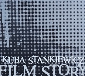 Kuba Stankiewicz - Film Story - CD wyd. 2020