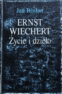 Rosłan - Ernest Wiechert - Życie i dzieło