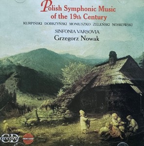 Sinfonia Varsovia, Grzegorz Nowak - Polish Symphonic Music of the 19th Century: Kurpiński, Dobrzyński, Moniuszko, Żeleński, Noskowski - CD wyd. 1996