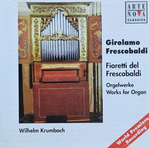 Wilhelm Krumbach - Girolamo Frescobaldi: Fioretti del Frescobaldi (Orgelwerke - Works For Organ) - CD wyd. 1998