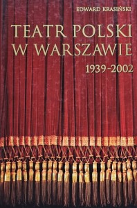 Edward Krasiński - Teatr Polski w Warszawie 1939 - 2002