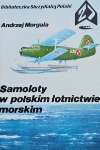 Biblioteczka Skrzydlatej Polski 27 - Morgała - Samoloty w polskim lotnictwie morskim