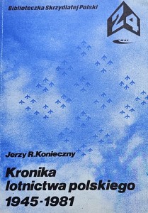 Biblioteczka Skrzydlatej Polski 24 - Konieczny - Kronika lotnictwa polskiego 1945 - 1981