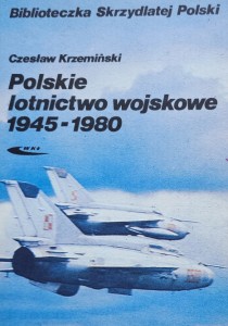Biblioteczka Skrzydlatej Polski - Krzemiński - Polskie lotnictwo wojskowe 1945 - 1980