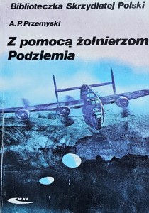 Biblioteczka Skrzydlatej Polski - Przemyski - Z pomocą żołnierzom Podziemia