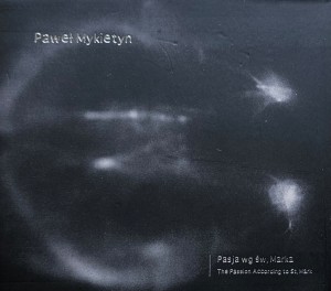 Paweł Mykietyn - Pasja wg św. Marka - 2CD wyd. 2011