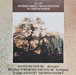 Śląski Kwintet Akordeonowy, Adam Musialski, Regina Strokosz-Michalak - 25 lat  WSP w Częstochowie: Bacewicz, Gluck, Wieniawski, Massenet, Kreisler, Dowlasz, Bogusławski, Świder, Warzecha - CD wyd. 1996