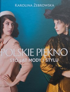 Żebrowska - Polskie piękno. Sto lat mody i stylu 