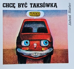 Seria "Z wiewiórką" - Antoni Siwiec - Chcę być taksówką - il. B. Orliński - wyd. 1982