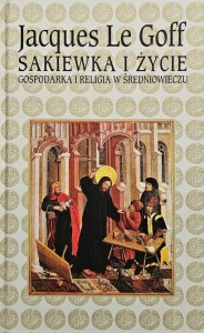 Le Goff - Sakiewka i życie. Gospodarka i religia w średniowieczu