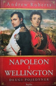 Andrew Roberts - Napoleon i Wellington - Długi pojedynek