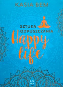 Kasia Bem - Happy Life - Sztuka odpuszczania